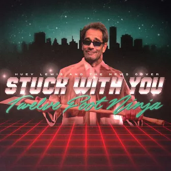 Stuck With You by Twelve Foot Ninja