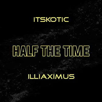 Half the Time by itsKOTIC