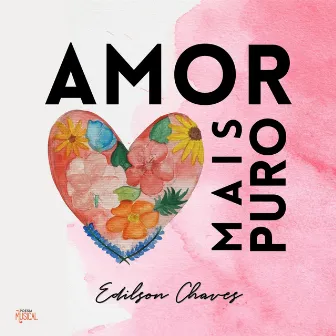 Amor Mais Puro by Edilson Chaves