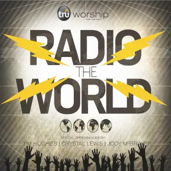 Radio the World (feat. Tim Hughes, Crystal Lewis & Jody McBrayer) by TruWorship