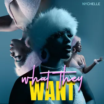 What They Want by Nychelle