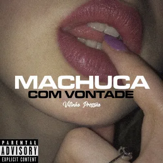 Machuca Com Vontade by Vitinho pressão