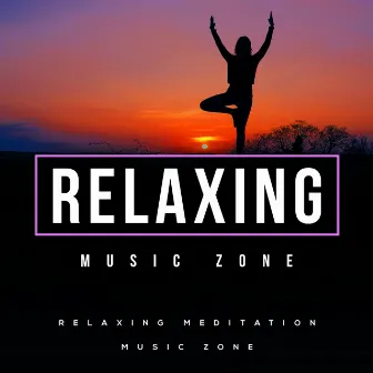 Relaxing Music Zone by Relaxing Meditation Music Zone