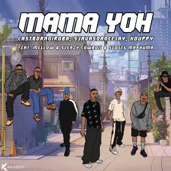 Mama yoh (feat. Mellow & Sleazy, CowBoii & Scotts Maphuma) by LastBornDiroba