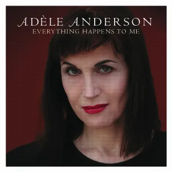 Everything Happens to Me by Adèle Anderson