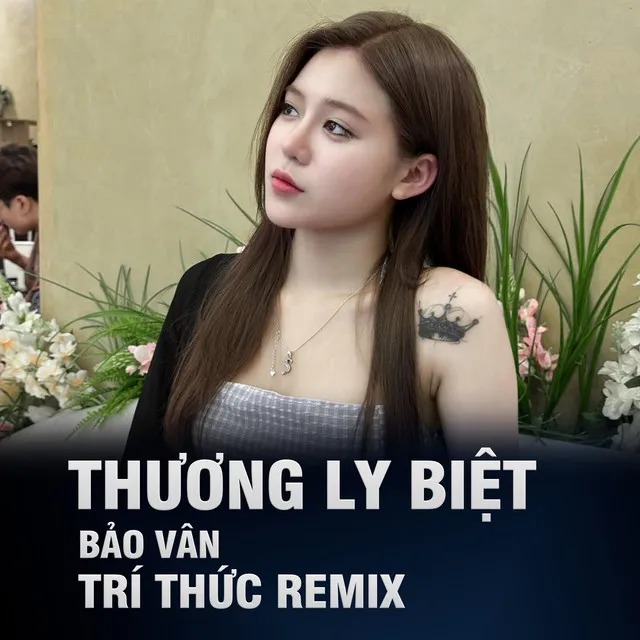 Thương Ly Biệt - Trí Thức Remix