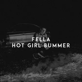 Hot Girl Bummer by Fella