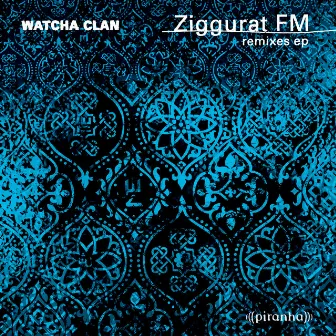 Ziggurat FM (Remixes) by Watcha Clan