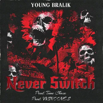 Never Switch by Young Bralik