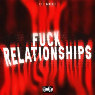 Fuck Relationships by Lil Moej