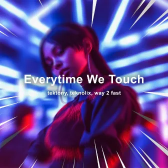 Everytime We Touch (Techno) by Way 2 Fast