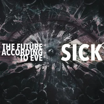 Sick by The Future According to Eve