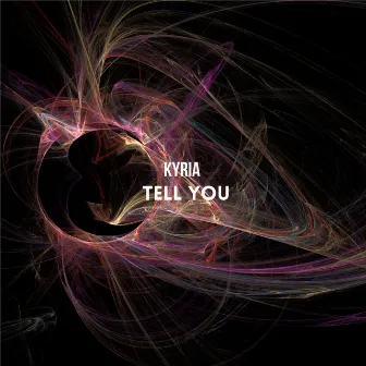 Tell You by Kyria