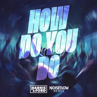 How Do You Do (Noiseflow Remix) by Noiseflow