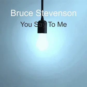 You Say To Me by Bruce Stevenson