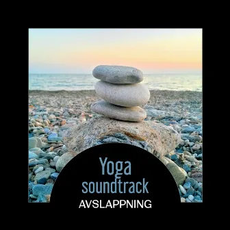 Yoga soundtrack – Avslappning, Musikterapi för kropp och själsförnyelse, Yoga rutin, Flexibilitet i övningar by Akademin för hatha yoga