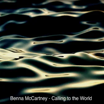 Calling to the World by Benna McCartney