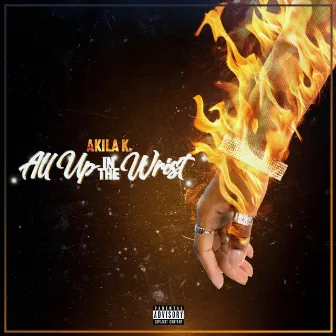 All Up in the Wrist by AKila K.