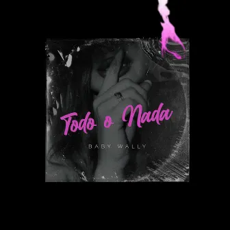 Todo O Nada by Baby Wally