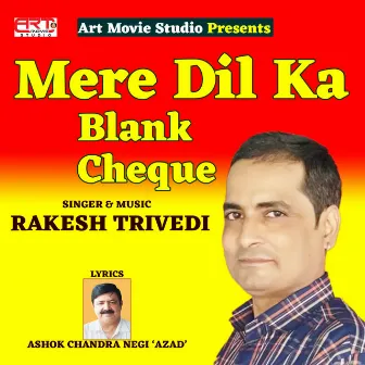 Mere Dil Ka Blank Cheque by Rakesh Trivedi