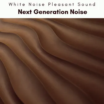 1 Next Generation Noise by White Noise Pleasant Sound