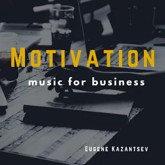 Motivation: Music For Business by Eugene Kazantsev