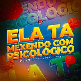 Ela Ta Mexendo Com Psicológico by DJ VELHOTA