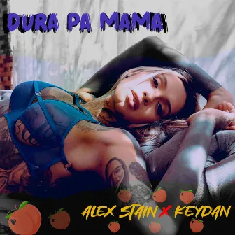 Dura Pa Mama by Alex Stain