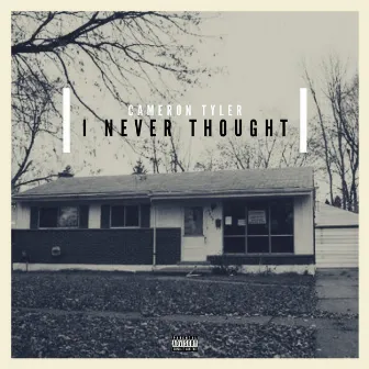 I Never Thought by Cameron Tyler