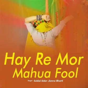 Hay Re Mor Mahua Fool by 