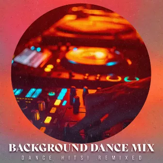 Background Dance Mix by Dance Hits! Remixed