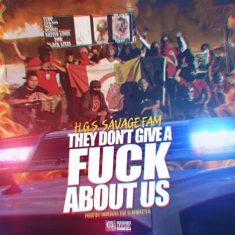 They Don't Give a Fuck About Us by HGS Savage Fam