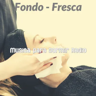 Fondo - Fresca by Musica para Dormir Radio