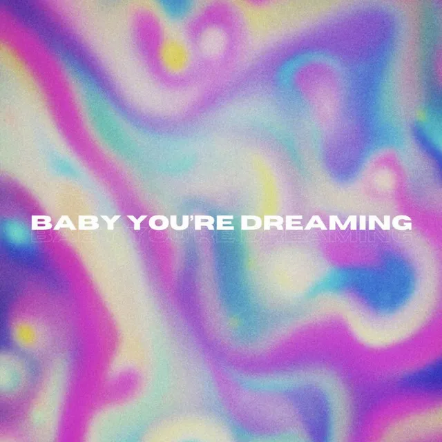 BABY YOU’RE DREAMING - Demo