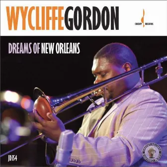 Dreams of New Orleans by Wycliffe Gordon