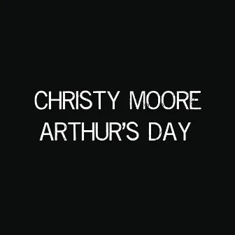 Arthur's Day by Christy Moore