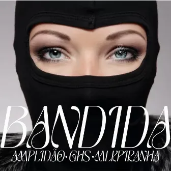 Bandida by AMPLIDÃO