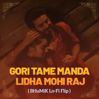 Gori Tame Manda Lidha Mohi Raj - LoFi Flip by Bhumik Raj