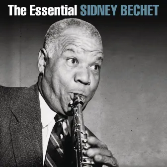 The Essential Sidney Bechet by Sidney Bechet