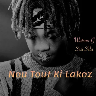 Nou Tout Ki Lakoz by Watson G Sesi Sela