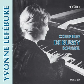 Couperin, Debussy, Roussel : Œuvres pour piano by Yvonne Lefébure