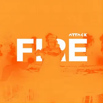 FIRE by ATTACK