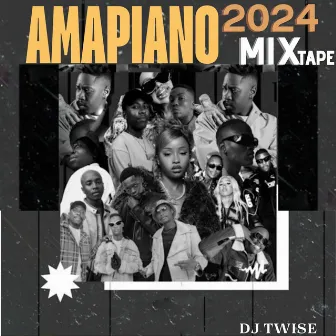 Amapiano 2024 Mixtape by Dj Twise