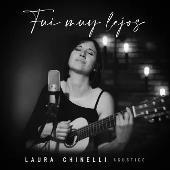 Fui Muy Lejos (Acústico) by Laura Chinelli