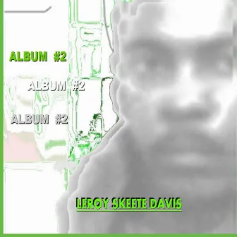 Album #2: by Leroy Skeete Davis