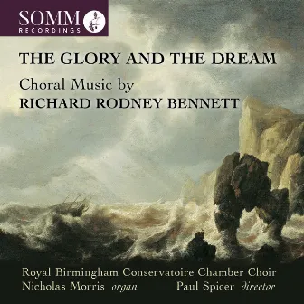 The Glory and the Dream: Choral Music by Richard Rodney Bennett by Nicholas Morris