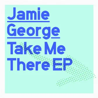 Take Me There - EP by Jamie George