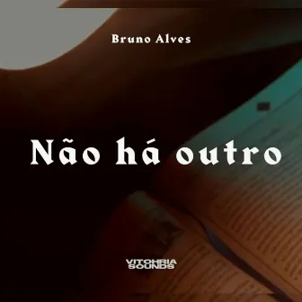 Não Há Outro by Bruno Alves