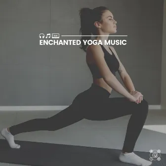 Enchanted Yoga Music by Energizing Yoga Zone