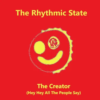 The Creator (Hey Hey All the People Say) by The Rhythmic State